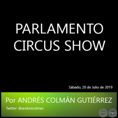 PARLAMENTO CIRCUS SHOW - Por ANDRS COLMN GUTIRREZ - Sbado, 20 de Julio de 2019